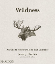 Title: Wildness: An Ode to Newfoundland and Labrador, Author: Jeremy Charles