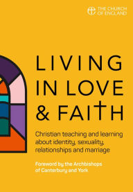 Title: Living in Love and Faith: Christian teaching and learning about identity, sexuality, relationships and marriage, Author: Bishops of the Church of England