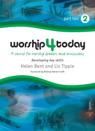 Title: Worship 4 Today part 2: A course for worship leaders and musicians, Author: Helen Bent