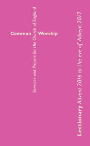 Title: Common Worship Lectionary Advent 2016 to the Eve of Advent 2017, Author: Council