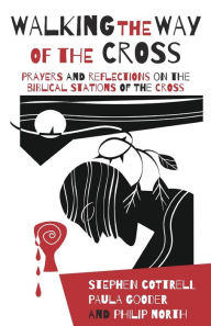 Title: Walking the Way of the Cross: Prayers and reflections on the biblical stations of the cross, Author: Stephen Cottrell