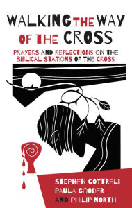 Title: Walking the Way of the Cross: Prayers and reflections on the biblical stations of the cross, Author: Cottrell