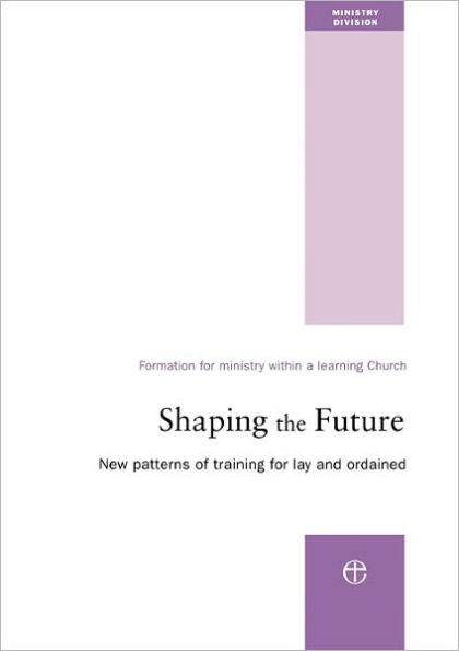 Shaping the Future: New Patterns of Training for Lay and Ordained Ministry