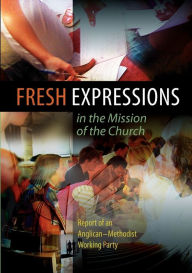 Title: Fresh Expressions in the Mission of the Church: Report of an Anglican-Methodist working party, Author: Hymns Ancient & Modern