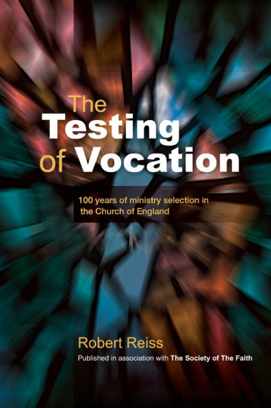 the Testing of Vocation: 100 years ministry selection Church England