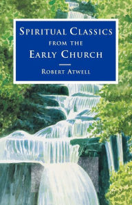 Title: Spiritual Classics of the Early Church, Author: Robert Atwell