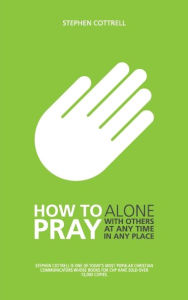 Title: How to Pray: Alone, with Others, at Any Time, in Any Place, Author: Cottrell