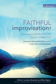 Title: Faithful Improvisation?: Theological Reflections on Church Leadership, Author: Loveday Alexander