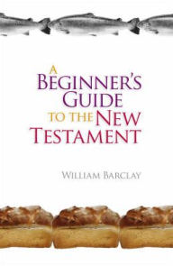 Title: A Beginner's Guide to the New Testament, Author: William Barclay