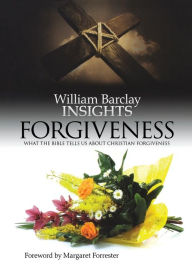 Title: Forgiveness: What the Bible Tells Us About Forgiveness, Author: William Barclay