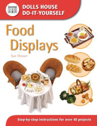 Title: Dolls House Do-It-Yourself: Food Displays, Author: Heaser