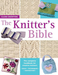 Title: The Knitter's Bible, Author: Claire Crompton