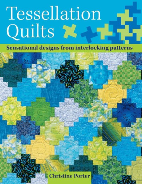 Tessellation Quilts: Sensational Designs From Interlocking Patterns