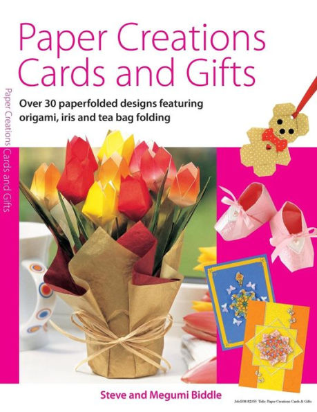 Paper Creations, Cards and Gifts: Over 35 Paperfolded Designs Featuring Origami, Iris and Teabag Folding