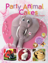 Title: Party Animal Cakes: 15 Fantastic Designs, Author: Lindy Smith