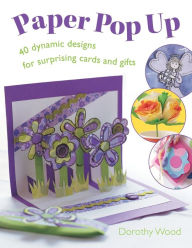 Title: Paper Pop Up: Designs for Surprising Cards and Gifts, Author: Dorothy Wood