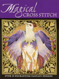 Title: Magical Cross Stitch: Over 25 Enchanting Fantasy Designs, Author: Claire Crompton
