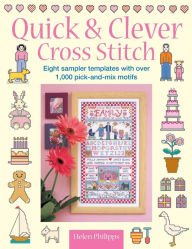 Title: Quick & Clever Cross Stitch: 8 Sampler Templates with Over 1,000 Pick-and-Mix Motifs, Author: Helen Philipps