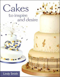 Title: Cakes to Inspire and Desire, Author: Lindy Smith