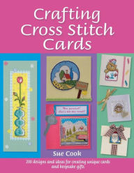 Title: Crafting Cross Stitch Cards: Inspiring Projects and Designs for Creative Cross Stitch Greetings and Gifts, Author: Sue Cook