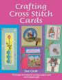 Crafting Cross Stitch Cards: Inspiring Projects and Designs for Creative Cross Stitch Greetings and Gifts