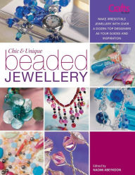 Title: Chic and Unique Beaded Jewelry: Make Irresistible Jewelry with a Dozen Top Deigners as Your Guides and Inspiration, Author: Sarah Crosland