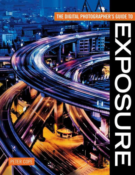 Digital Photographer's Guide To Exposure