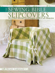 Title: The Sewing Bible: Slipcovers, Author: Wendy Gardiner