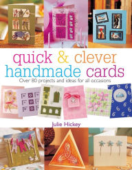 Title: Quick & Clever Handmade Cards, Author: Julie Hickey