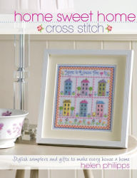 Title: Home Sweet Home Cross Stitch, Author: Helen Philipps