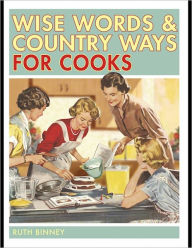 Title: Wise Words & Country Ways for Cooks, Author: Ruth Binney