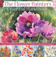 Title: The Flower Painters Essential Handbook: How to Paint 50 Beautiful Flowers in Watercolor, Author: Jill Bays