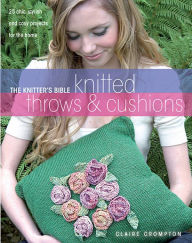 Title: The Knitter's Bible Knitted Throws & Cushions, Author: Claire Crompton