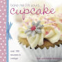 Bake Me I'm Yours . . . Cupcake: Over 100 Excuses to Indulge