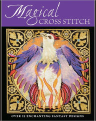 Title: Magical Cross Stitch: Over 25 Enchanting Fantasy Designs, Author: Various Contributions by