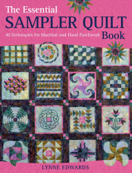 Title: The Essential Sampler Quilt Book: A Celebration of 40 Traditional Blocks from the Sampler Quilt Expert, Author: Lynne Edwards