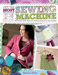Title: Get the Most from Your Sewing Machine, Author: Marion Elliott