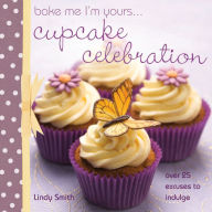 Title: Bake me I'm Yours... Cupcake Celebration, Author: Lindy Smith