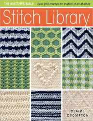 Title: The Knitter's Bible - Stitch Library: Stitch Library, Author: Claire Crompton