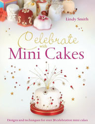Title: Celebrate with Mini Cakes, Author: Lindy Smith
