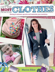 Title: Get the most from your Clothes, Author: Marion Elliott