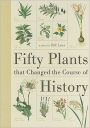 Fifty Plants That Changed the Course of History