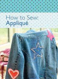 Title: How to Sew: Appliqué, Author: The Editors of David & Charles