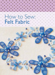 Title: How to Sew - Felt Fabric, Author: David & Charles Editors