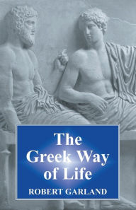 Title: The Greek Way of Life, Author: Robert Garland