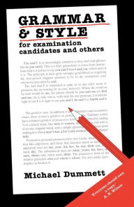 Title: Grammar and Style: For Examination Candidates and Others, Author: Michael Dummett
