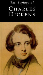 Title: Sayings of Charles Dickens, Author: Cedric Charles Dickens