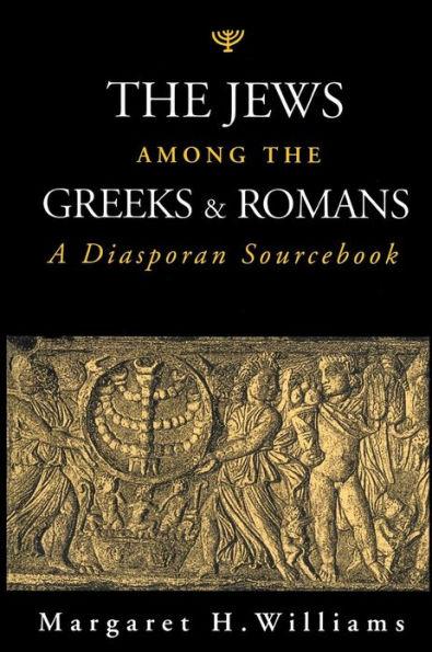 The Jews Among the Greeks and Romans: A Diasporan Sourcebook