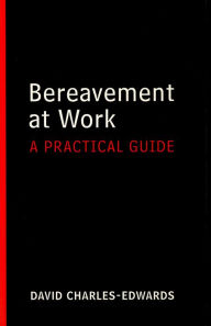 Title: Bereavement at Work: A Practical Guide, Author: David Charles-Edwards