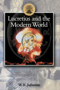 Title: Lucretius in the Modern World, Author: W.R.  Johnson